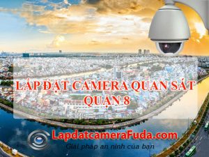 Lắp đặt camera quận 8 | Giải pháp an ninh toàn diện chất lượng